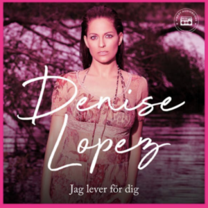 Denise Lopez – Jag lever för dig
