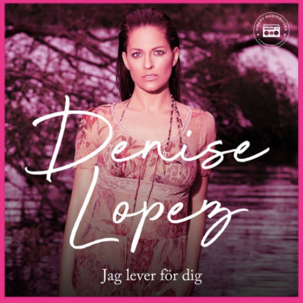 Denise Lopez – Jag lever för dig